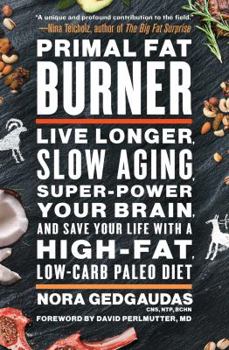 Paperback Primal Fat Burner: Live Longer, Slow Aging, Super-Power Your Brain, and Save Your Life with a High-Fat, Low-Carb Paleo Diet Book
