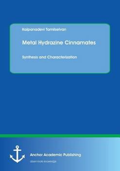 Paperback Metal Hydrazine Cinnamates: Synthesis and Characterization Book