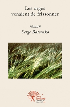Les orges venaient de frissonner (French Edition)