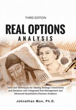 Paperback Real Options Analysis: Tools and Techniques for Valuing Strategic Investments and Decisions with Integrated Risk Management and Advanced Quantitative Decision Analytics Book