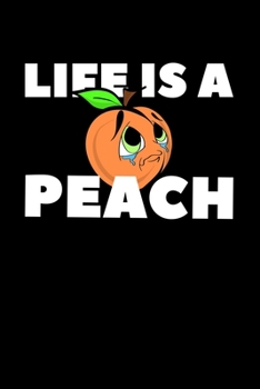 Life Is A Peach: Composition Lined Notebook Journal Funny Gag Gift For Georgia State lover, Sister and Best Friend