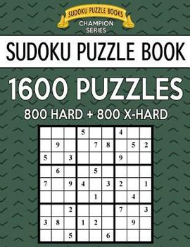 Paperback Sudoku Puzzle Book, 1,600 Puzzles, 800 HARD and 800 EXTRA HARD: Improve Your Game With This Two Level BARGAIN SIZE Book