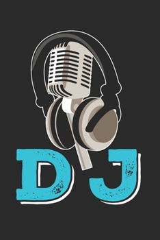 DJ: Dj Notebook the perfect gift idea for DJs or Dj fans. The paperback has 120 white pages with dot matrix that support you in writing or sketching.