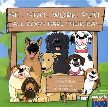 Paperback Sit. Stay. Work. Play.: All Dogs Have Their Day Book