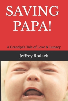 Paperback Saving Papa!: A Grandpa's Tale of Love & Lunacy Book
