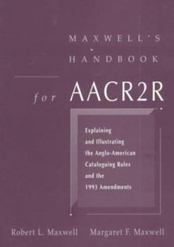 Paperback Maxwell's Handbook for AACR2: Explaining and Illustrating the Anglo-American Cataloging Rules and 1993 Amendments Book