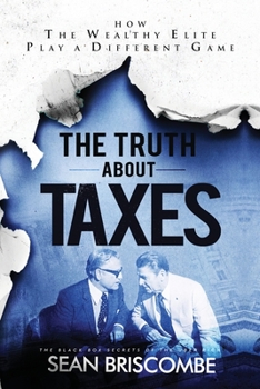 Paperback The Truth About Taxes: How the Wealthy Elite Play a Different Game Book