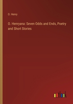 Paperback O. Henryana: Seven Odds and Ends, Poetry and Short Stories Book