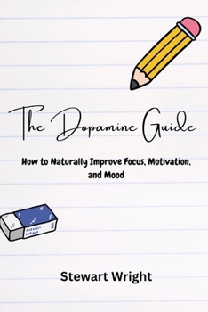 Paperback The Dopamine Guide: How to Naturally Improve Your Focus, Motivation, and Mood Book