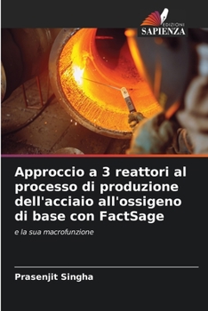 Paperback Approccio a 3 reattori al processo di produzione dell'acciaio all'ossigeno di base con FactSage [Italian] Book