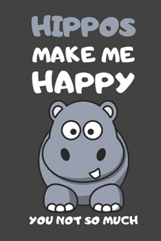 Hippos Make Me Happy You Not So Much: Hippo Gifts Lined Notebooks, Journals, Planners and Diaries to Write In | For Hippo Lovers