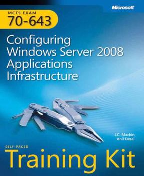 Hardcover MCTS Self-Paced Training Kit (Exam 70-643): Configuring Windows Server(r) 2008 Applications Infrastructure [With CDROM] Book