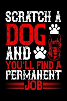 Paperback Scratch A Dog And You'll Find A Permanent Job: Best dog quotes journal notebook for dog lovers for multiple purpose like writing notes, plans and idea Book