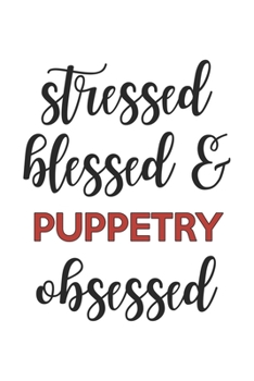 Paperback Stressed Blessed and Puppetry Obsessed Puppetry Lover Puppetry Obsessed Notebook A beautiful: Lined Notebook / Journal Gift,, 120 Pages, 6 x 9 inches, Book