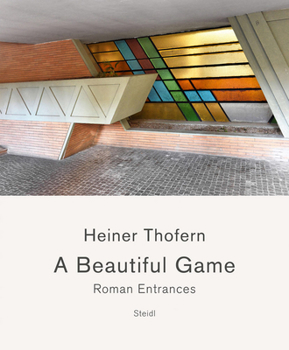 Hardcover Heiner Thofern: A Beautiful Game: Roman Entrances Book
