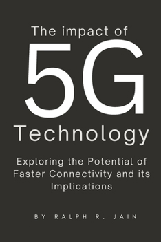 Paperback The Impact of 5G Technology: Exploring the Potential of Faster Connectivity and its Implications [Large Print] Book