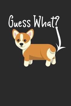 Guess What? Corgi Butt: Funny Corgi Dog Notebook (6x9")