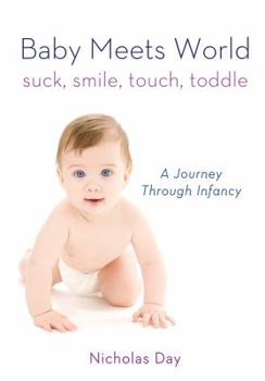 Hardcover Baby Meets World: Suck, Smile, Touch, Toddle: A Journey Through Infancy Book