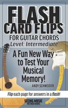 Paperback Flash Card Flips for Guitar Chords - Level: Intermediate: Test Your Memory of Advancing Guitar Chords Book