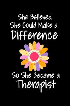 She Believed She Could Make A Difference So She Became A Therapist: Daily Planner - Therapist Appreciation Gift For Women And Man