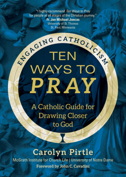 Paperback Ten Ways to Pray: A Catholic Guide for Drawing Closer to God Book