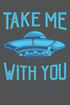 Take Me With You: Sci-Fi, Alien, Ufo, Weltraum Dina5 Liniert Notizbuch Tagebuch Planer Notizblock Kladde Journal Strazze Malheft
