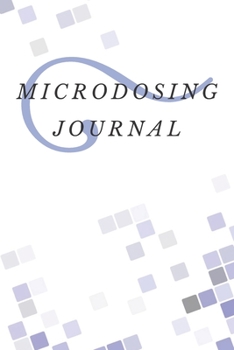 Paperback Microdosing Journal: 140 Pages, 6 x 9 inch charted notebook, Track your psychedelic microdosing journey/treatment/experience, Improve your Book