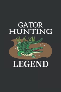 Paperback Gator Hunting Legend: Hunting Log Book, Forest Cover Log Book, Journal Notebook, Track and evaluate your hunting seasons For Species: Deer, Book