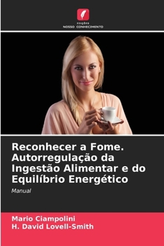 Reconhecer a Fome. Autorregulação da Ingestão Alimentar e do Equilíbrio Energético (Portuguese Edition)