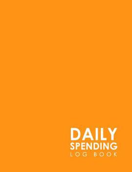 Paperback Daily Spending Log Book: Daily Expense Log, Money Spending Log, Expense Ledger For Small Business, Spending Tracking Spreadsheet, Minimalist Or Book