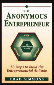 Hardcover The Anonymous Entrepreneur: 12 Steps to Build the Entrepreneurial Attitude Book