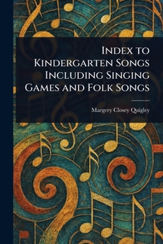Index to Kindergarten Songs Including Singing Games and Folk Songs