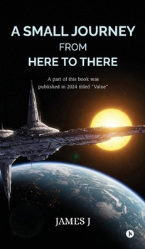 Hardcover A Small Journey from Here to There: A part of this book was published in 2024 titled ''Value'' Book