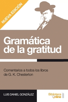 Paperback Gramática de la gratitud.: Comentarios a todos los libros de G. K. Chesterton [Spanish] Book