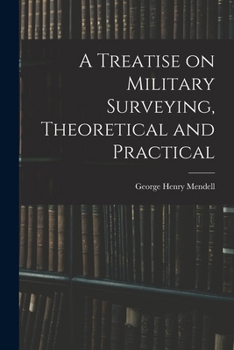 A Treatise on Military Surveying, Theoretical and Practical