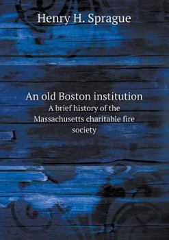 Paperback An old Boston institution A brief history of the Massachusetts charitable fire society Book