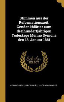 Hardcover Stimmen aus der Reformationszeit. Gendenkblätter zum dreihundertjährigen Todestage Menno Symons den 13. Januar 1861 [German] Book