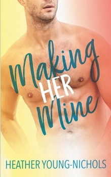 Making Her Mine - Book #1 of the Finding Love