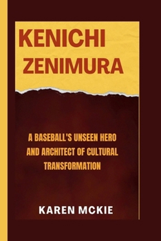 Paperback Kenichi Zenimura: A Baseball's Unseen Hero and Architect of Cultural Transformation Book