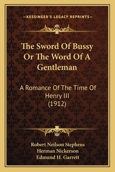 Paperback The Sword Of Bussy Or The Word Of A Gentleman: A Romance Of The Time Of Henry III (1912) Book