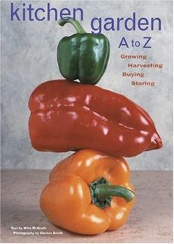 Hardcover Kitchen Garden A to Z: Growing, Harvesting, Buying, Storing Book
