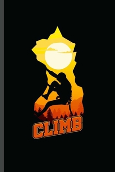 Paperback Climb: Cool Climbing Sports Design For Mountaineer Lover Player Athlete Sayings Blank Journal Gift (6"x9") Lined Notebook to Book