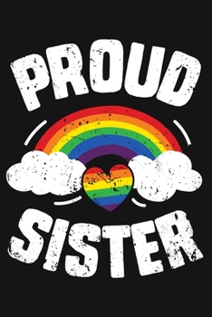 Paperback Proud Sister: LGBT Pride Lined Notebook, Journal, Organizer, Diary, Composition Notebook, Gifts for LGBT Community and Supporters Book