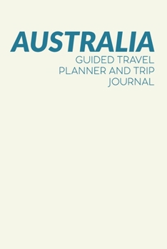 Australia: Guided Travel Planner and Trip Journal