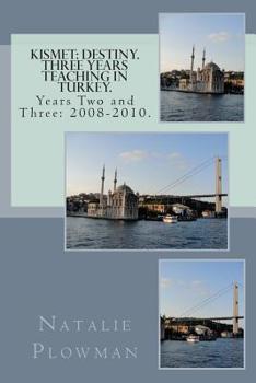 Paperback Kismet: Destiny. Three Years Teaching in Turkey.: Years Two and Three: 2008-2010. Book