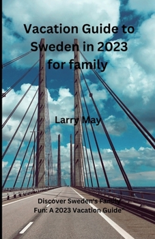 Paperback Vacation Guide to Sweden in 2023 for family: Discover Sweden's Family Fun: A 2023 Vacation Guide" Book