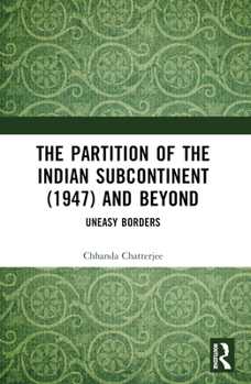 Paperback The Partition of the Indian Subcontinent (1947) and Beyond: Uneasy Borders Book