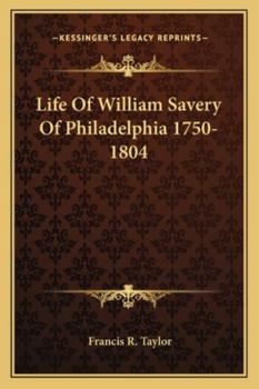 Life Of William Savery Of Philadelphia 1750-1804