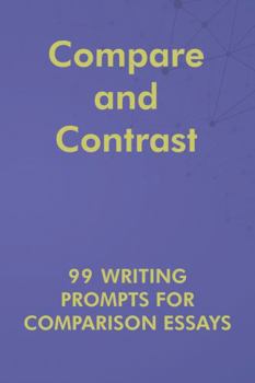 Paperback Compare and Contrast: 99 Writing Prompts for Comparison Essays (English Prompts) Book