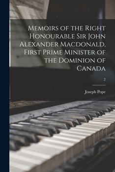 Paperback Memoirs of the Right Honourable Sir John Alexander Macdonald, First Prime Minister of the Dominion of Canada; 2 Book